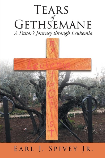 Tears of Gethsemane: A Pastors Journey through Leukemia