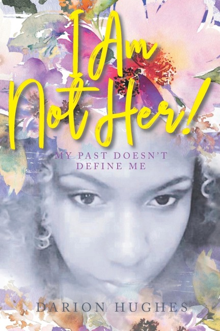 I Am Not Her!: My Past Doesnt Define Me