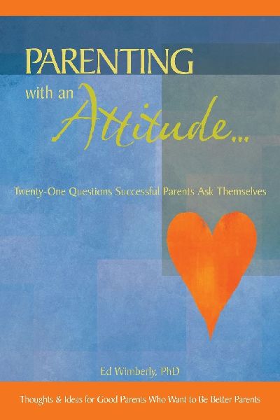 Parenting with an Attitude...: Twenty-One Questions Successful Parents Ask Themselves