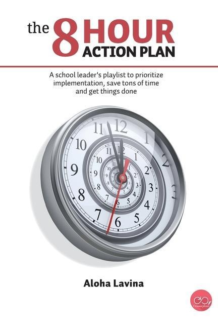 The 8 Hour Action Plan: A school leaders playlist to prioritize implementation, save tons of time and get things done
