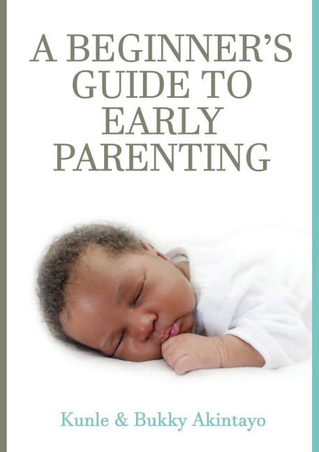 A BEGINNERs GUIDE TO EARLY PARENTING
