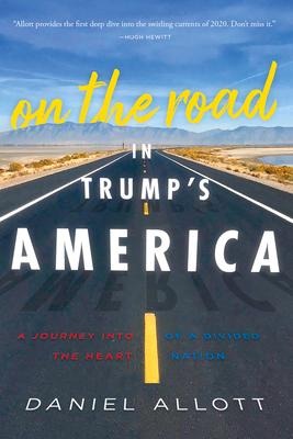 On the Road in Trumps America: A Journey Into the Heart of a Divided Nation