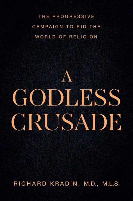 A Godless Crusade: The Progressive Campaign to Rid the World of Religion