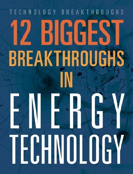 12 Biggest Breakthroughs in Energy Technology