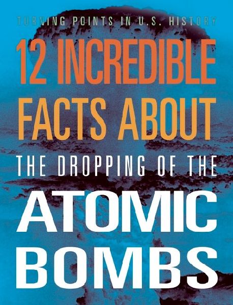12 Incredible Facts about the Dropping of the Atomic Bombs