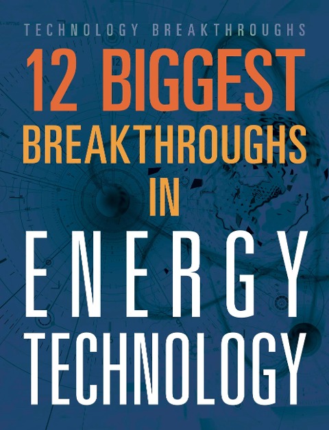 12 Biggest Breakthroughs in Energy Technology