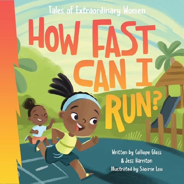 How Fast Can I Run?: Tales of Extraordinary Women