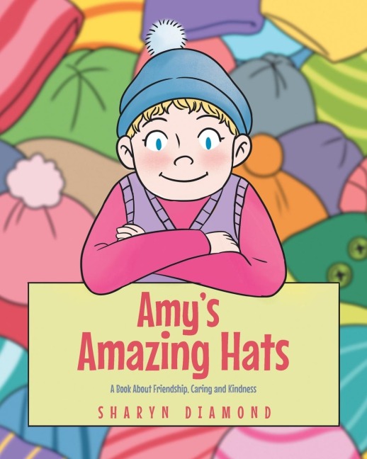 Amys Amazing Hats: A Book About Friendship, Caring and Kindness