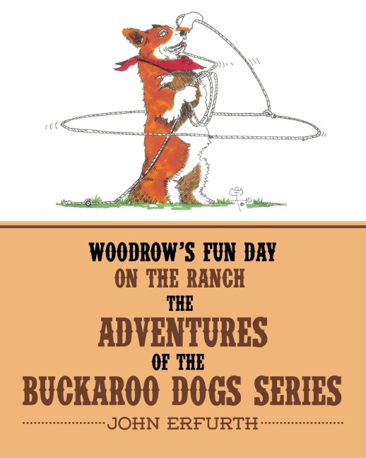 Woodrows Fun Day on the Ranch: The Adventures of the Buckaroo Dogs Series
