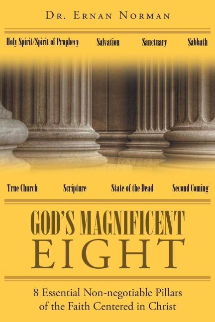 Gods Magnificent Eight: 8 Essential Non-negotiable Pillars of the Faith Centered in Christ
