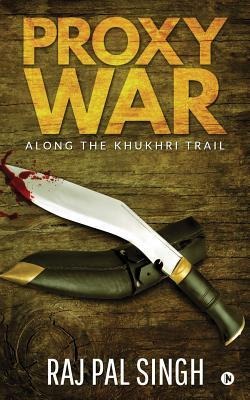 Proxy War: Along the Khukhri Trail