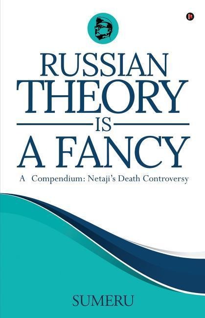 Russian Theory Is a Fancy: A Compendium: Netajis Death Controversy