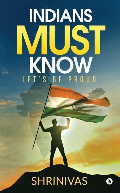 Indians Must Know: Lets Be Proud
