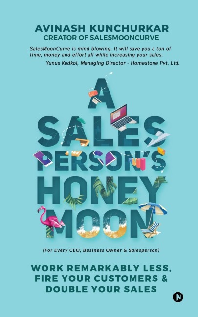 A Salespersons Honeymoon: Work Remarkably Less, Fire Your Customers & Double Your Sales