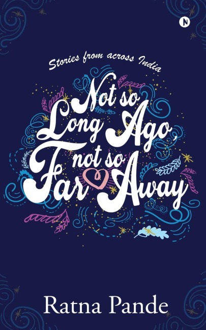 Not so Long Ago, Not so Far Away: Stories from across India