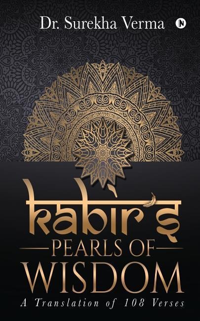 Kabirs Pearls of Wisdom: A Translation fo 108 Verses