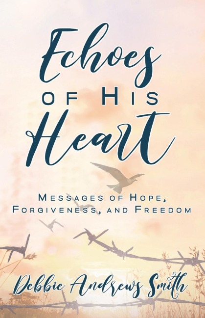 Echoes of His Heart: Messages of Hope, Forgiveness and Freedom