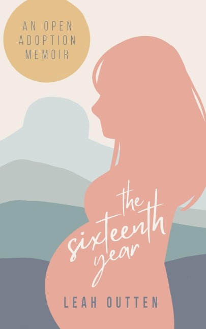 The Sixteenth Year: An Open Adoption Memoir