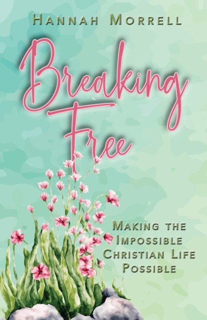 Breaking Free: Making The Impossible Christian Life Possible