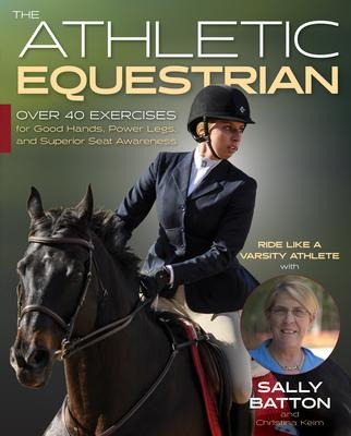 Athletic Equestrian: Over 40 Exercises for Good Hands, Power Legs, and Superior Seat Awareness