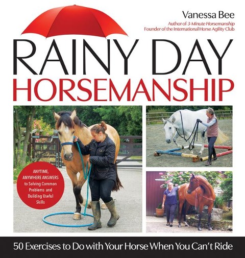 Rainy Day Horsemanship: 50 Exercises to Do with Your Horse When You Cant Ride