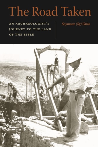 The Road Taken An Archaeologist's Journey to the Land of the Bible