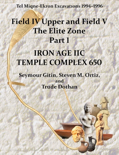 Tel Miqne 10/1 Tel Miqne-Ekron Excavations 1994-1996, Field IV Upper and Field V, the Elite Zone Part 1: Iron Age IIC Temple Complex 650