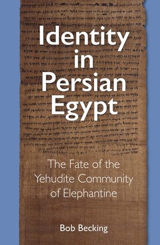 Identity in Persian Egypt The Fate of the Yehudite Community of Elephantine
