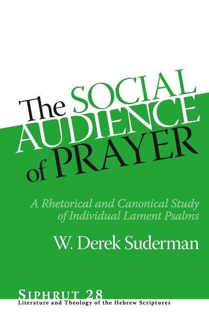 Social Audience of Prayer: A Rhetorical and Canonical Study of Individual Lament Psalms