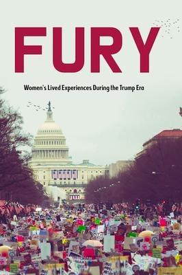 Fury: Womens Lived Experiences During the Trump Era