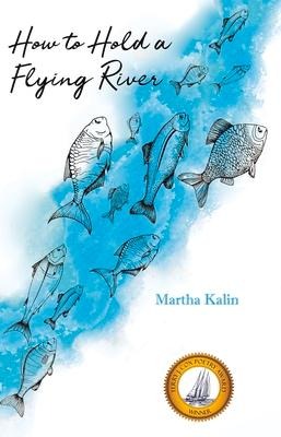 How to Hold a Flying River: Poems