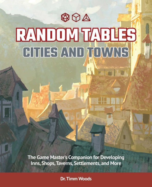Random Tables: Cities and Towns: The Game Masters Companion for Developing Inns, Shops, Taverns, Settlements, and More