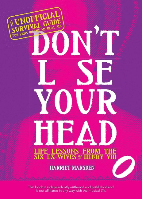 Dont Lose Your Head: Life Lessons from the Six Ex-Wives of Henry VIII