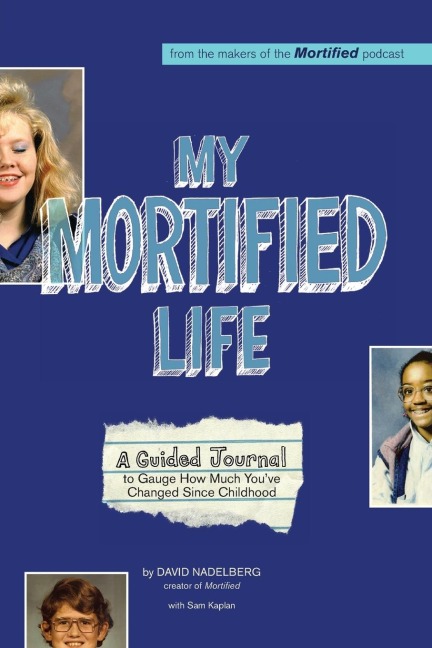 My Mortified Life: A Guided Journal to Gauge How Much You've Changed Since Childhood