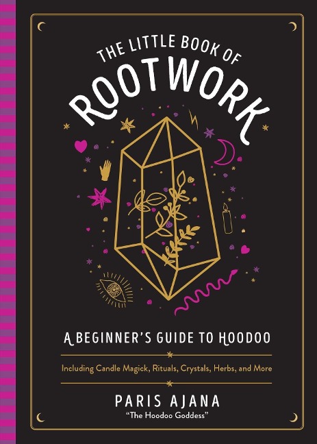 The Little Book of Rootwork: A Beginners Guide to Hoodoo - Including Candle Magic, Rituals, Crystals, Herbs, and More