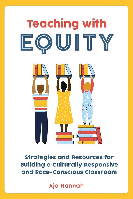 Teaching With Equity: Strategies and Resources for Building a Culturally Responsive and Race-Conscious Classroom