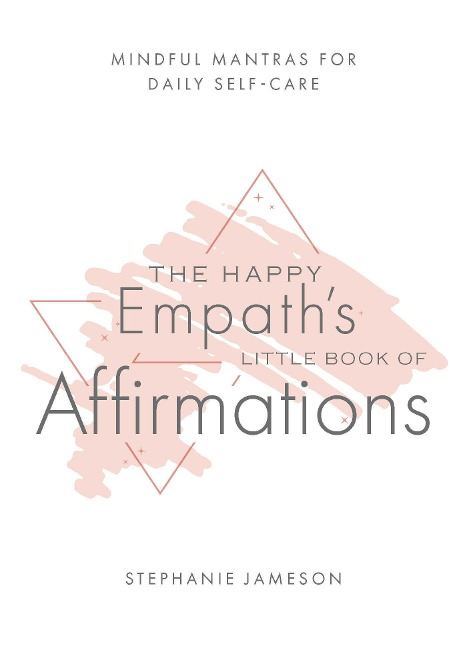 The Happy Empaths Little Book of Affirmations: Mindful Mantras for Daily Self-Care