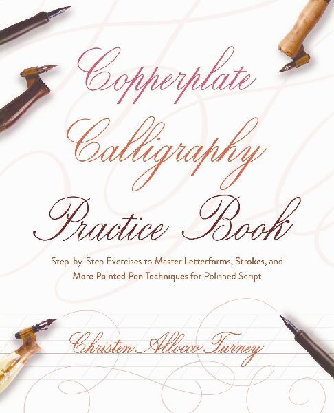 Copperplate Calligraphy Practice Book: Step-by-Step Exercises to Master Letterforms, Strokes, and More Pointed Pen Techniques for Polished Script