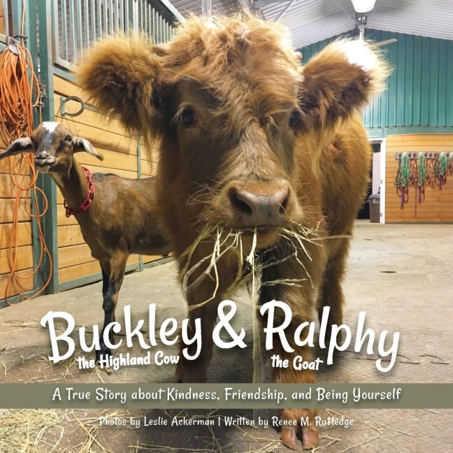 Buckley the Highland Cow and Ralphy the Goat: A True Story about Kindness, Friendship, and Being Yourself