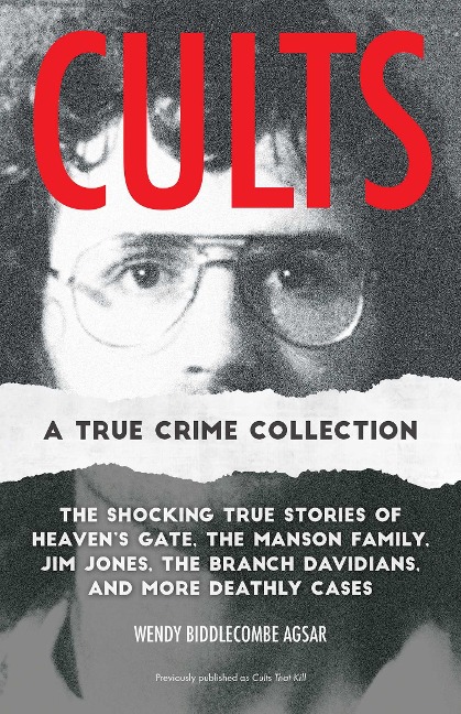 Cults: A True Crime Collection: The Shocking True Stories of Heavens Gate, the Manson Family, Jim Jones, the Branch Davidians, and More Deathly Cases