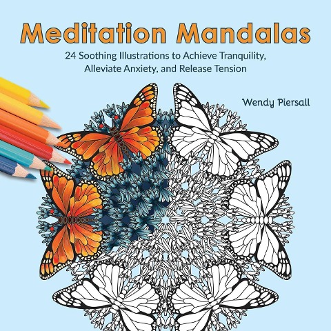 Meditation Mandalas: 24 Soothing Nature-Based Illustrations to Achieve Tranquility, Alleviate Anxiety, and Release Tension