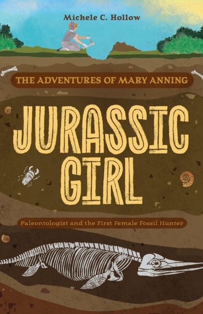 Jurassic Girl: The Adventures of Mary Anning, Paleontologist and the First Female Fossil Hunter (Dinosaur Books for Kids 8-12)