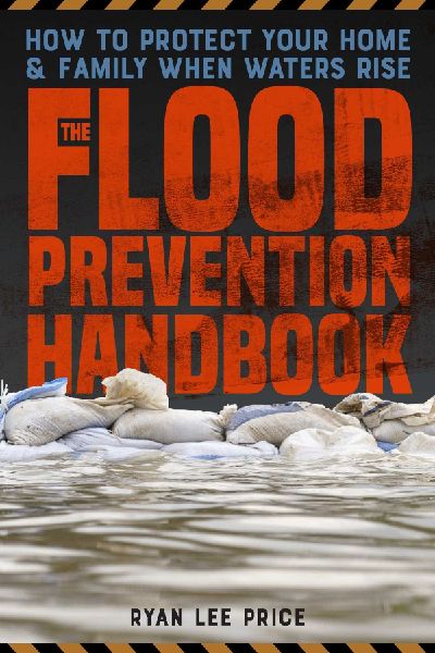 The Flood Prevention Handbook: How to Protect Your Home and Family When Waters Rise