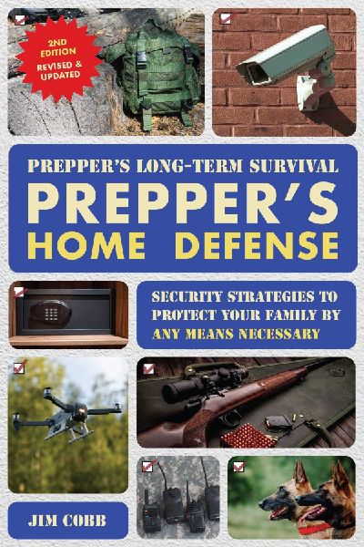 Prepper's Long-Term Survival: Prepper's Home Defense: Security Strategies to Protect Your Family by Any Means Necessary