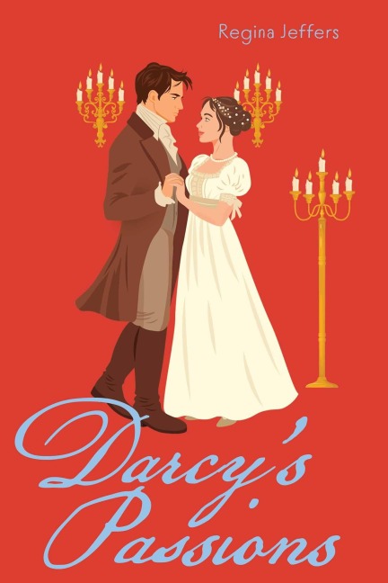Darcys Passions: A Pride and Prejudice Retelling