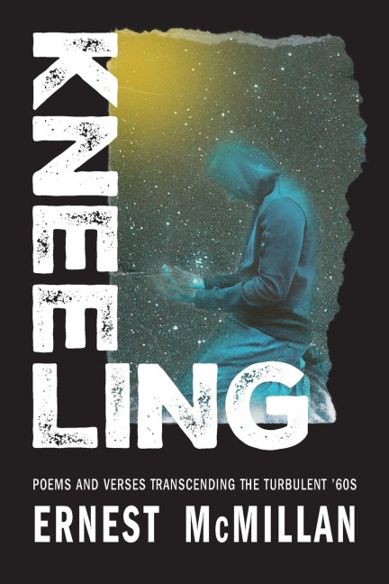 Kneeling: Poems and Verses Transcending the Turbulent 60s