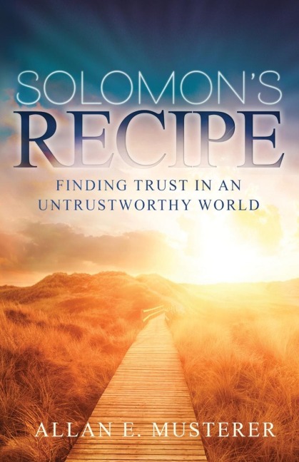 Solomons Recipe: Finding Trust in an Untrustworthy World