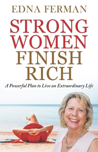 Strong Women Finish Rich A Powerful Plan To Live An Extraordinary Life