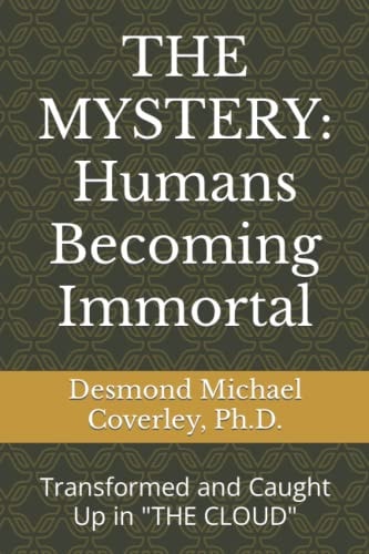 The Mystery HUMANS BECOMING IMMORTAL: Transformed and Caught Up By THE CLOUD