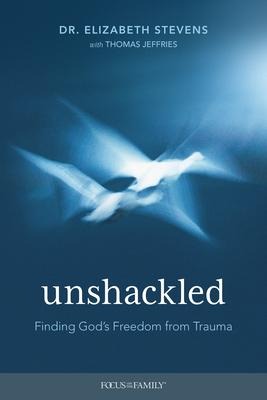 Unshackled: Finding Gods Freedom from Trauma